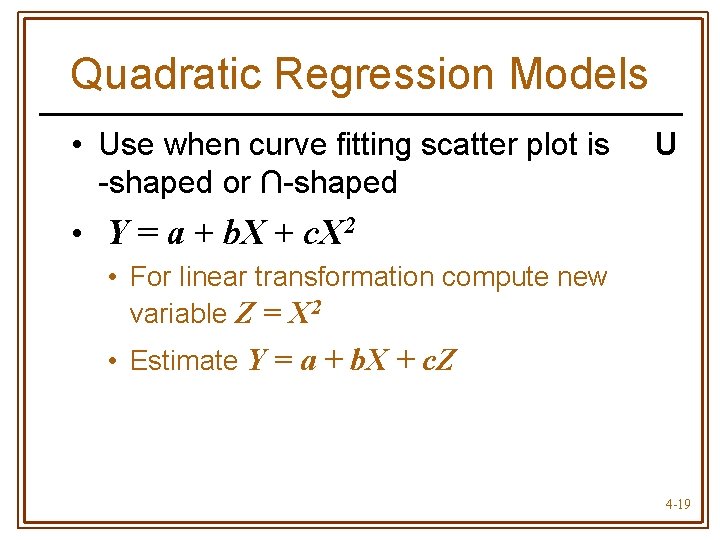 Quadratic Regression Models • Use when curve fitting scatter plot is -shaped or ∩-shaped