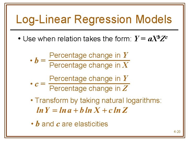 Log-Linear Regression Models • Use when relation takes the form: Y = a. Xb.