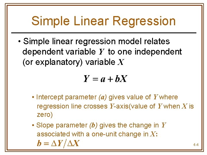 Simple Linear Regression • Simple linear regression model relates dependent variable Y to one
