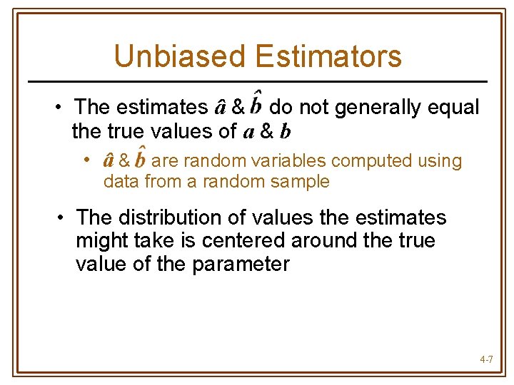 Unbiased Estimators • The estimates â & do not generally equal the true values