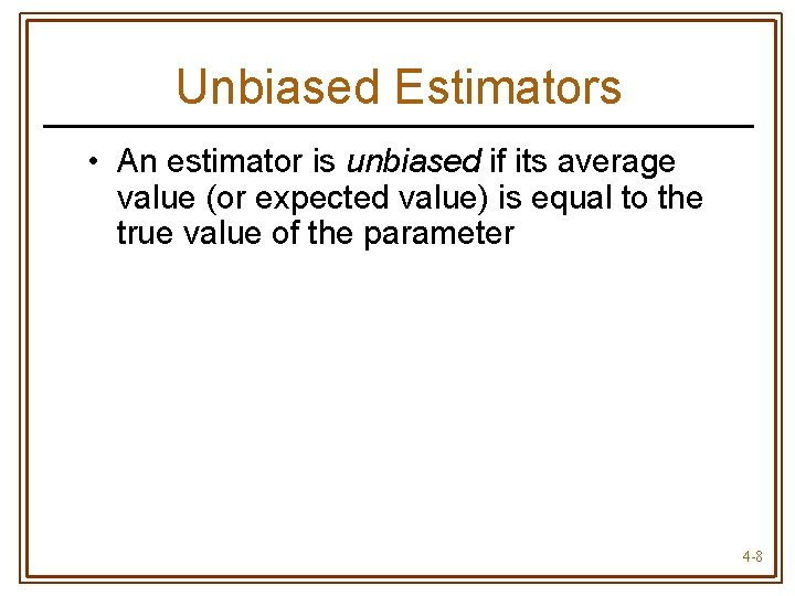 Unbiased Estimators • An estimator is unbiased if its average value (or expected value)