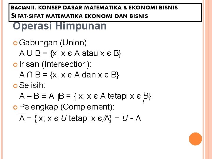 BAGIAN II. KONSEP DASAR MATEMATIKA & EKONOMI BISNIS SIFAT-SIFAT MATEMATIKA EKONOMI DAN BISNIS Operasi