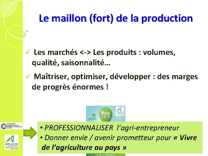 Le maillon (fort) de la production ü Les marchés <-> Les produits : volumes,