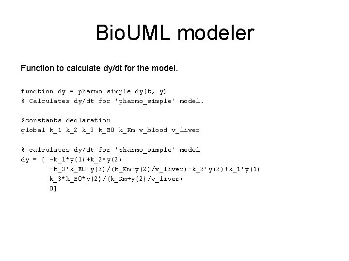 Bio. UML modeler Function to calculate dy/dt for the model. function dy = pharmo_simple_dy(t, Bio. UML modeler Function to calculate dy/dt for the model. function dy = pharmo_simple_dy(t,