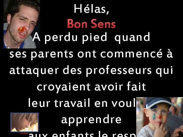 Hélas, Bon Sens A perdu pied quand ses parents ont commencé à attaquer des