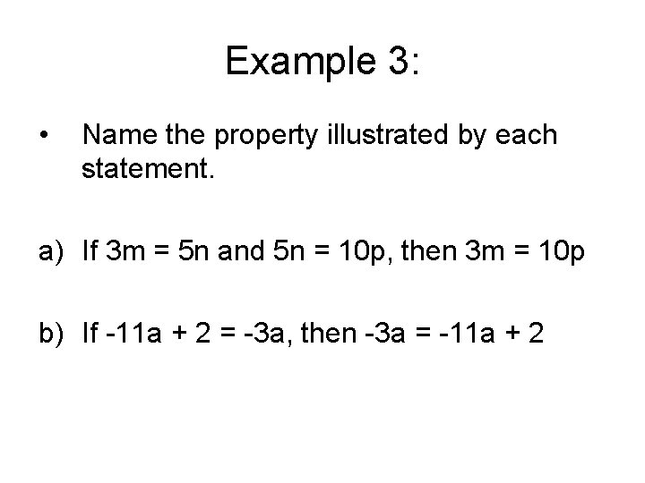 Example 3: • Name the property illustrated by each statement. a) If 3 m