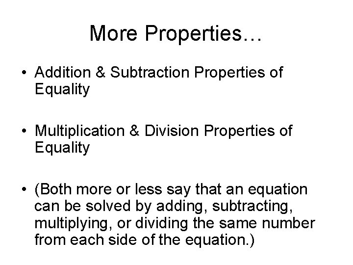 More Properties… • Addition & Subtraction Properties of Equality • Multiplication & Division Properties