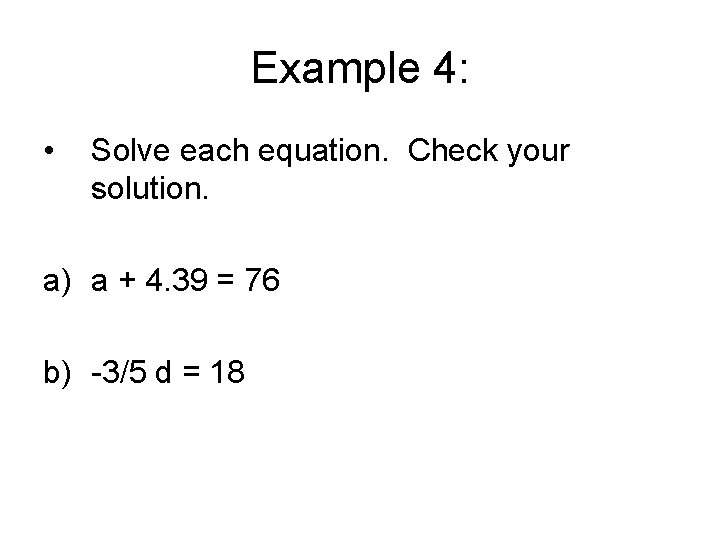 Example 4: • Solve each equation. Check your solution. a) a + 4. 39