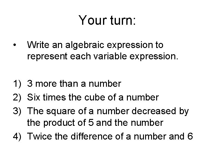 Your turn: • Write an algebraic expression to represent each variable expression. 1) 3