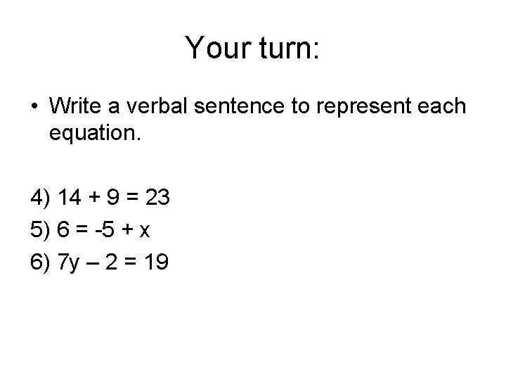 Your turn: • Write a verbal sentence to represent each equation. 4) 14 +