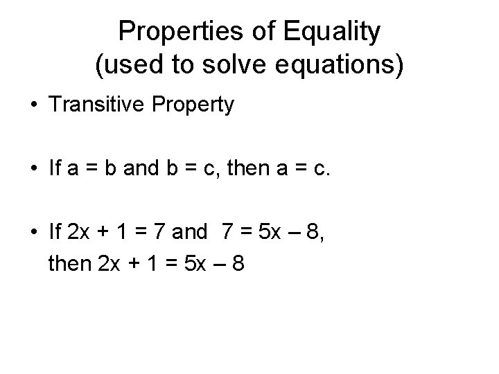 Properties of Equality (used to solve equations) • Transitive Property • If a =