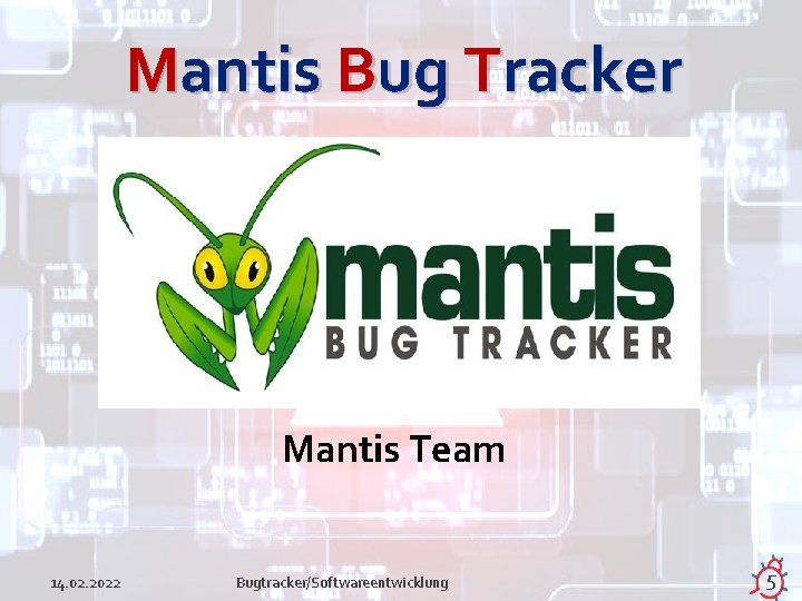 Mantis Bug Tracker Mantis Team 14. 02. 2022 Bugtracker/Softwareentwicklung 5 