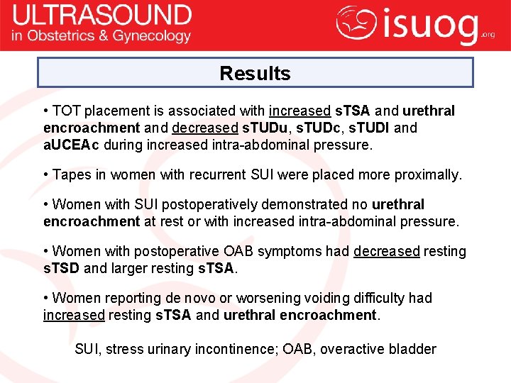 Results • TOT placement is associated with increased s. TSA and urethral encroachment and