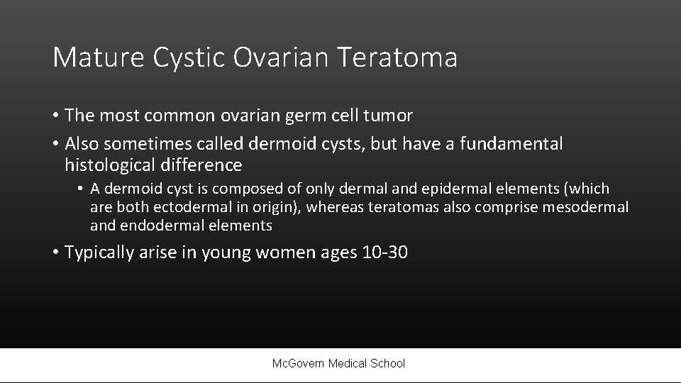 Mature Cystic Ovarian Teratoma • The most common ovarian germ cell tumor • Also