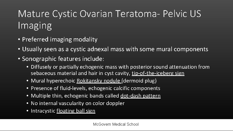 Mature Cystic Ovarian Teratoma- Pelvic US Imaging • Preferred imaging modality • Usually seen