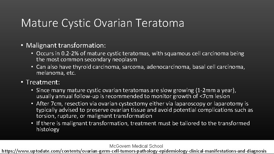 Mature Cystic Ovarian Teratoma • Malignant transformation: • Occurs in 0. 2 -2% of