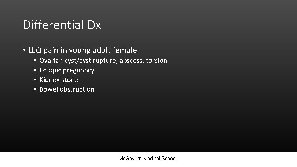 Differential Dx • LLQ pain in young adult female • • Ovarian cyst/cyst rupture,