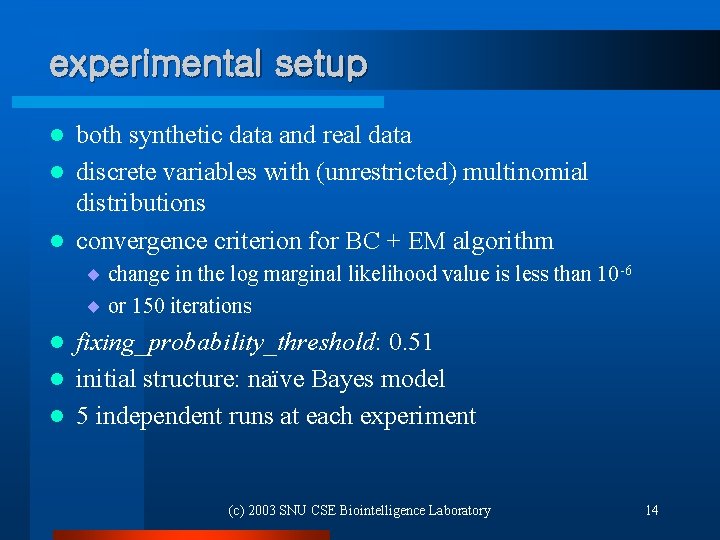 experimental setup both synthetic data and real data l discrete variables with (unrestricted) multinomial
