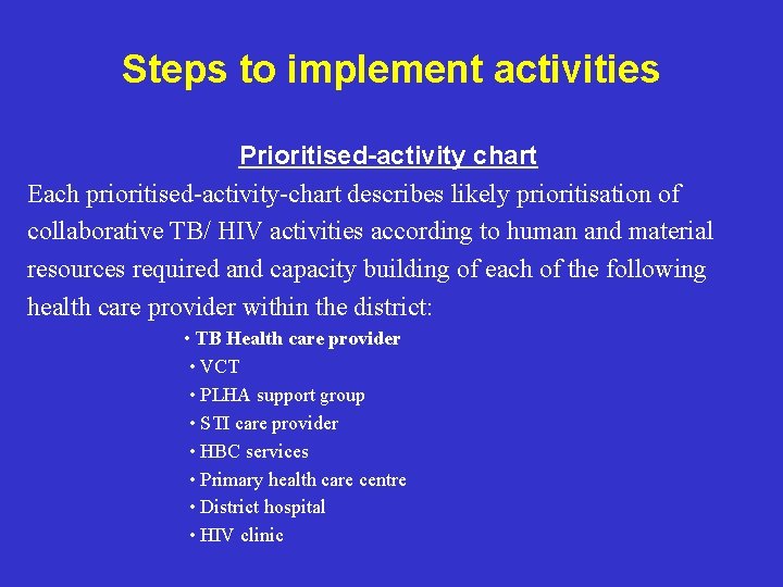 Steps to implement activities Prioritised-activity chart Each prioritised-activity-chart describes likely prioritisation of collaborative TB/