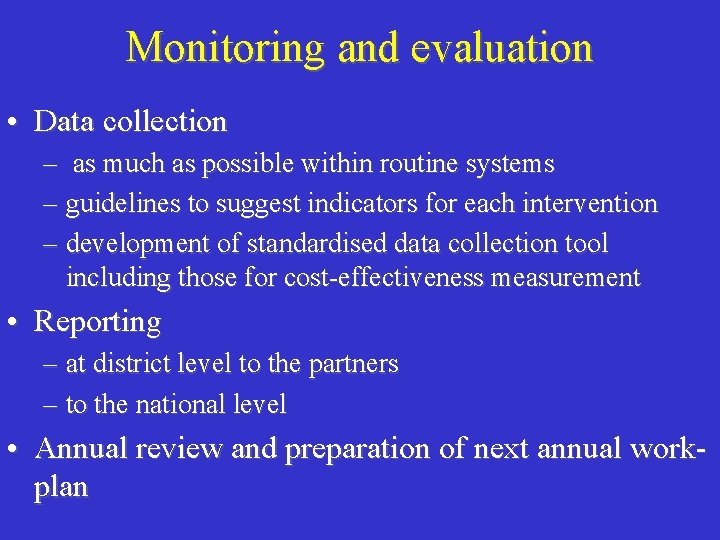 Monitoring and evaluation • Data collection – as much as possible within routine systems