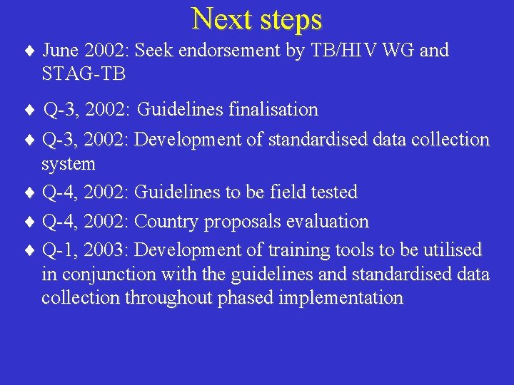 Next steps June 2002: Seek endorsement by TB/HIV WG and STAG-TB Q-3, 2002: Guidelines