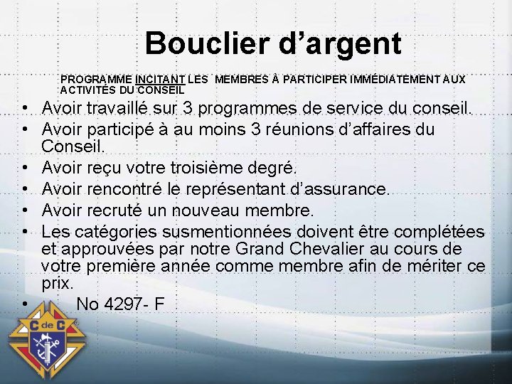 Bouclier d’argent PROGRAMME INCITANT LES MEMBRES À PARTICIPER IMMÉDIATEMENT AUX ACTIVITÉS DU CONSEIL •