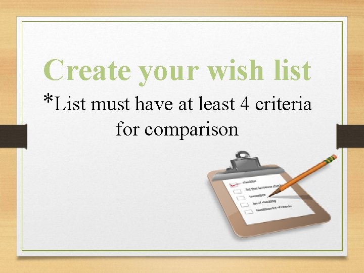 Create your wish list *List must have at least 4 criteria for comparison 