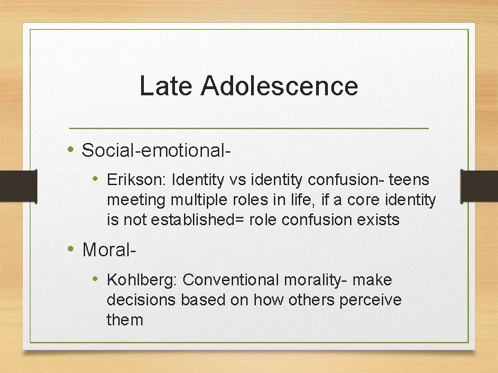Late Adolescence • Social-emotional • Erikson: Identity vs identity confusion- teens meeting multiple roles