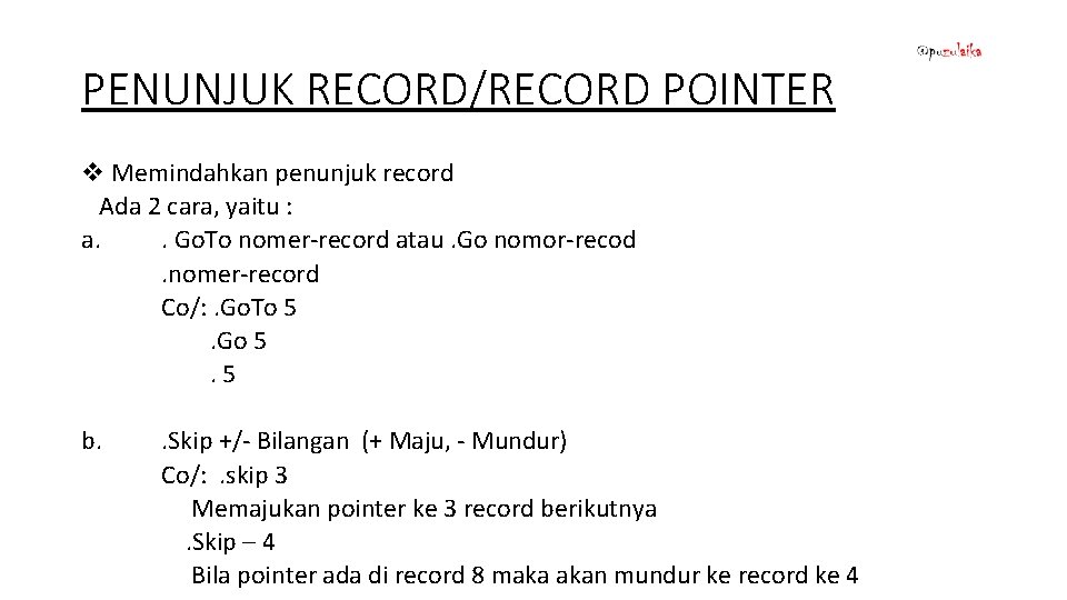 PENUNJUK RECORD/RECORD POINTER v Memindahkan penunjuk record Ada 2 cara, yaitu : a. .
