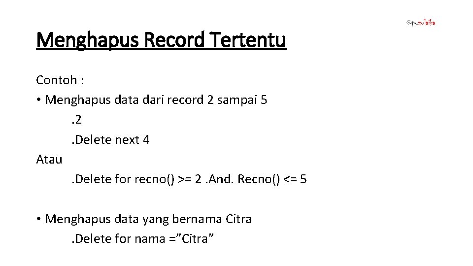 Menghapus Record Tertentu Contoh : • Menghapus data dari record 2 sampai 5. 2.
