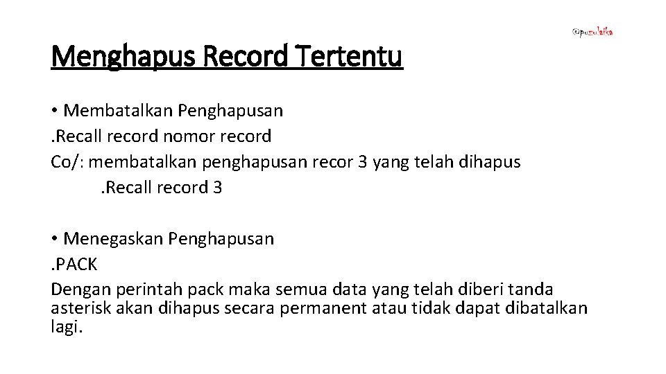 Menghapus Record Tertentu • Membatalkan Penghapusan. Recall record nomor record Co/: membatalkan penghapusan recor