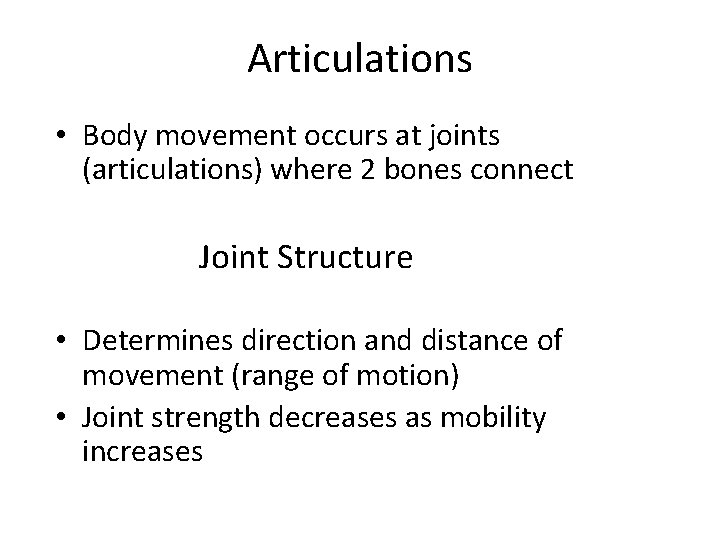 Articulations • Body movement occurs at joints (articulations) where 2 bones connect Joint Structure