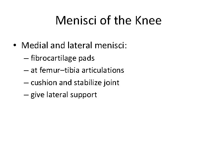 Menisci of the Knee • Medial and lateral menisci: – fibrocartilage pads – at