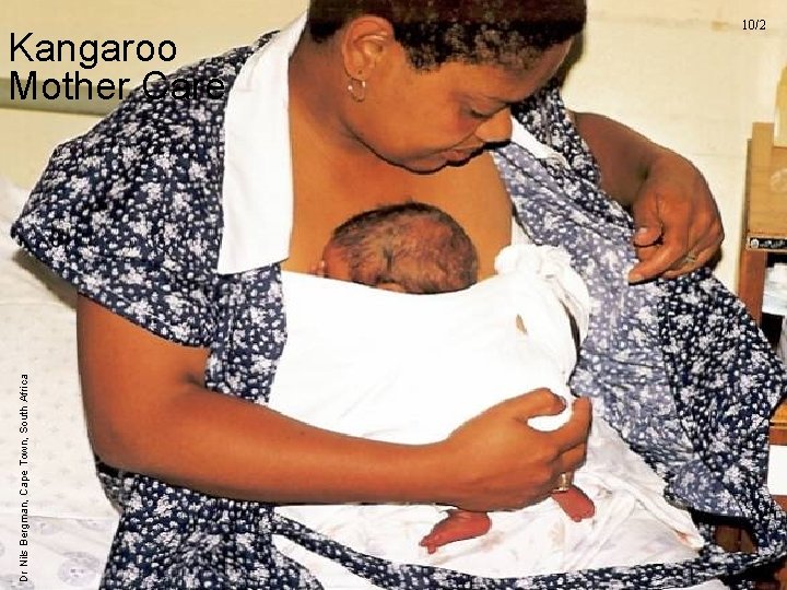 10/2 Dr Nils Bergman, Cape Town, South Africa Kangaroo Mother Care UNICEF/WHO Breastfeeding Promotion