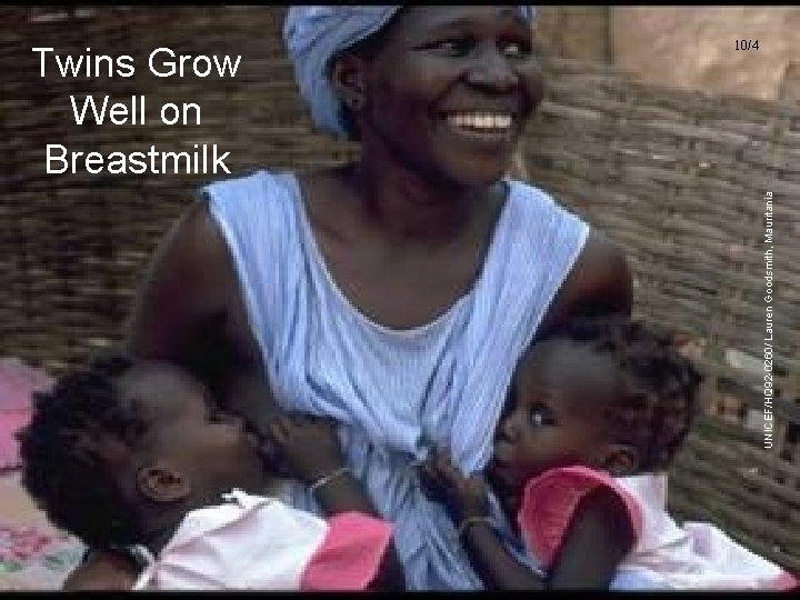 10/4 UNICEF/HQ 92 -0260/ Lauren Goodsmith, Mauritania Twins Grow Well on Breastmilk UNICEF/WHO Breastfeeding