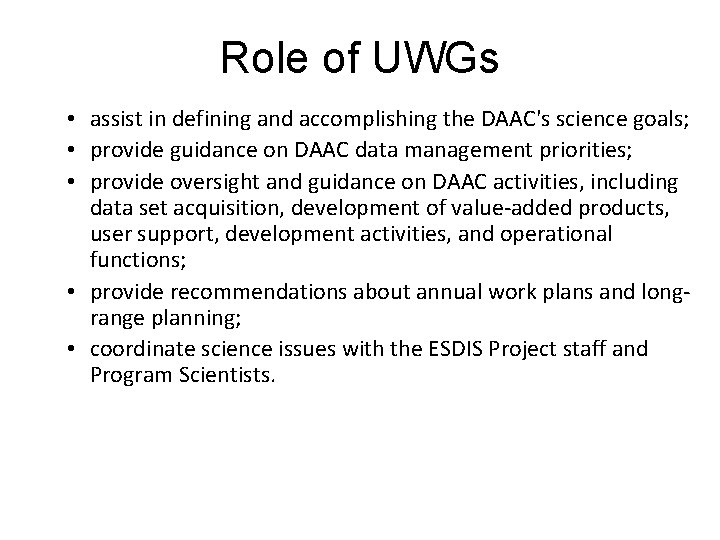 Role of UWGs • assist in defining and accomplishing the DAAC's science goals; •