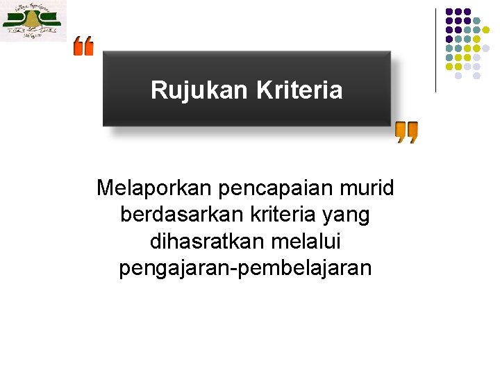 Rujukan Kriteria Melaporkan pencapaian murid berdasarkan kriteria yang dihasratkan melalui pengajaran-pembelajaran 