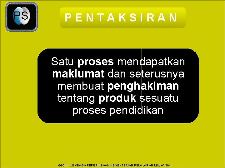 PS PENTAKSIRAN Satu proses mendapatkan maklumat dan seterusnya membuat penghakiman tentang produk sesuatu proses