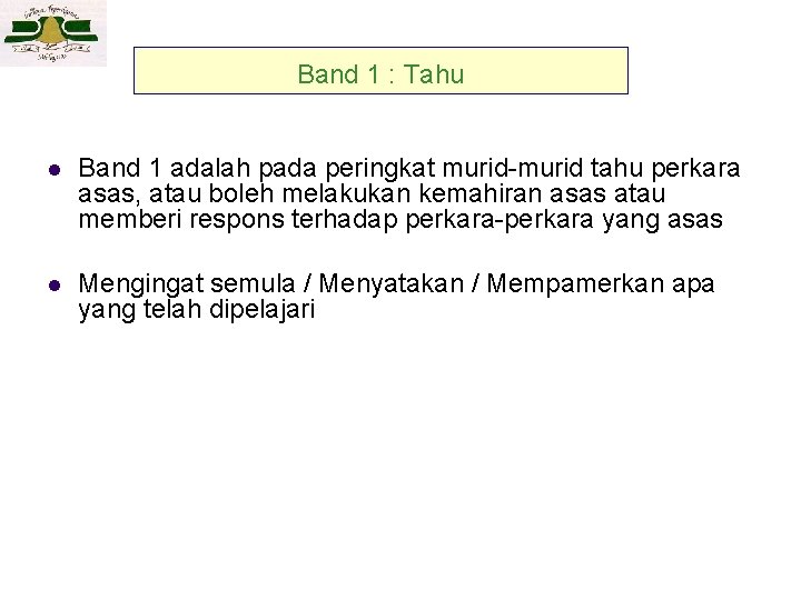 Band 1 : Tahu l Band 1 adalah pada peringkat murid-murid tahu perkara asas,