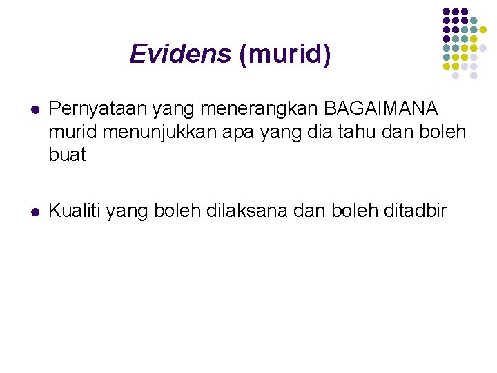 Evidens (murid) l Pernyataan yang menerangkan BAGAIMANA murid menunjukkan apa yang dia tahu dan