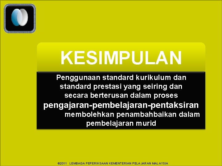 KESIMPULAN Penggunaan standard kurikulum dan standard prestasi yang seiring dan secara berterusan dalam proses