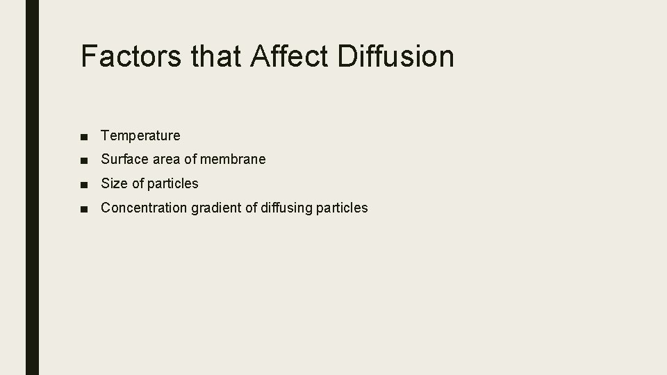 Factors that Affect Diffusion ■ Temperature ■ Surface area of membrane ■ Size of