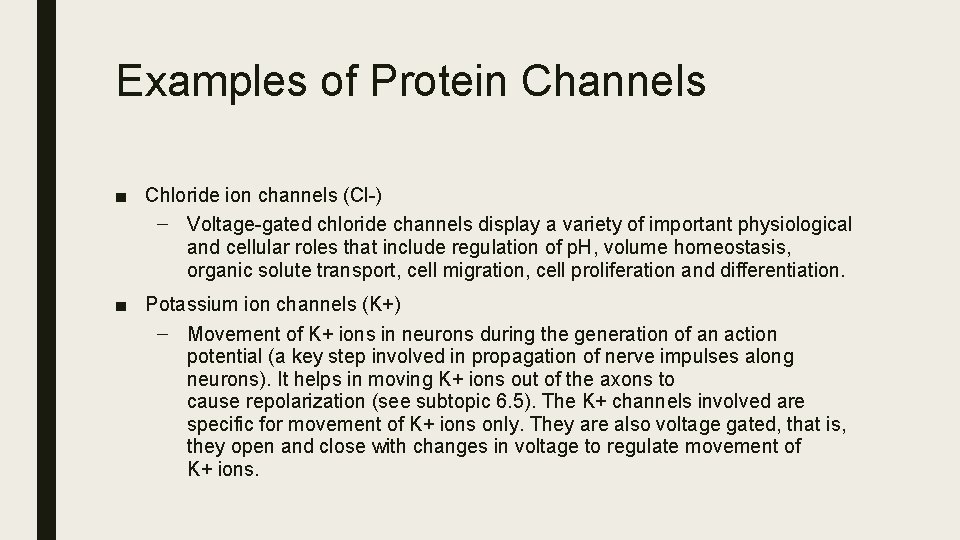 Examples of Protein Channels ■ Chloride ion channels (Cl-) – Voltage-gated chloride channels display