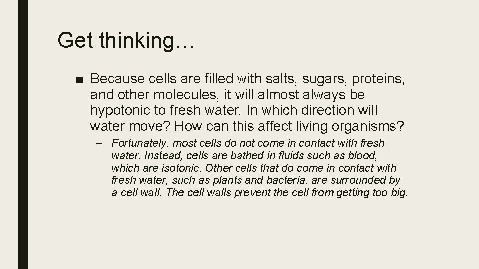 Get thinking… ■ Because cells are filled with salts, sugars, proteins, and other molecules,