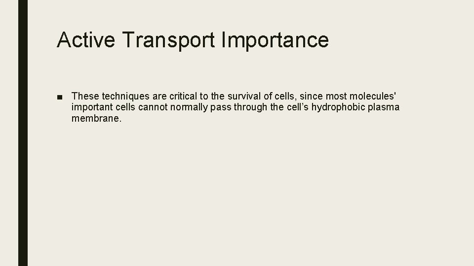 Active Transport Importance ■ These techniques are critical to the survival of cells, since