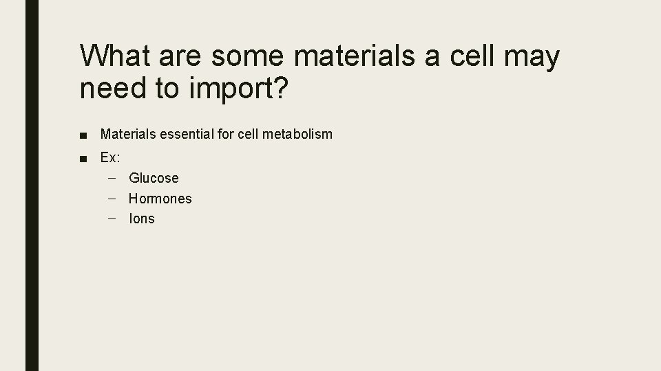What are some materials a cell may need to import? ■ Materials essential for