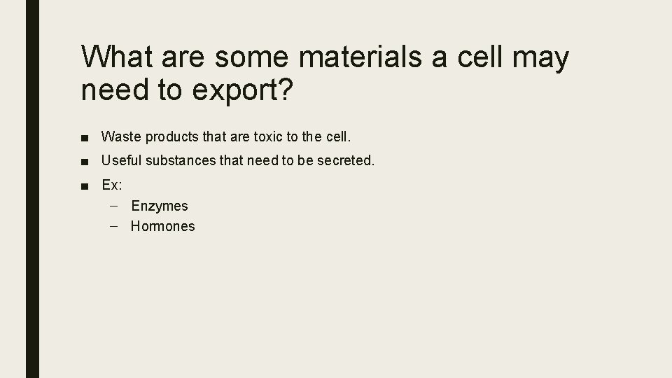 What are some materials a cell may need to export? ■ Waste products that
