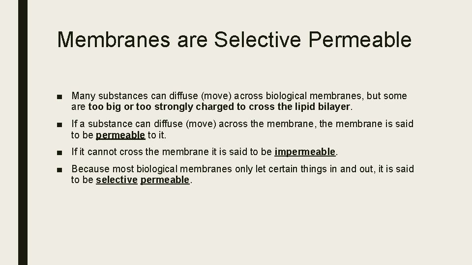 Membranes are Selective Permeable ■ Many substances can diffuse (move) across biological membranes, but