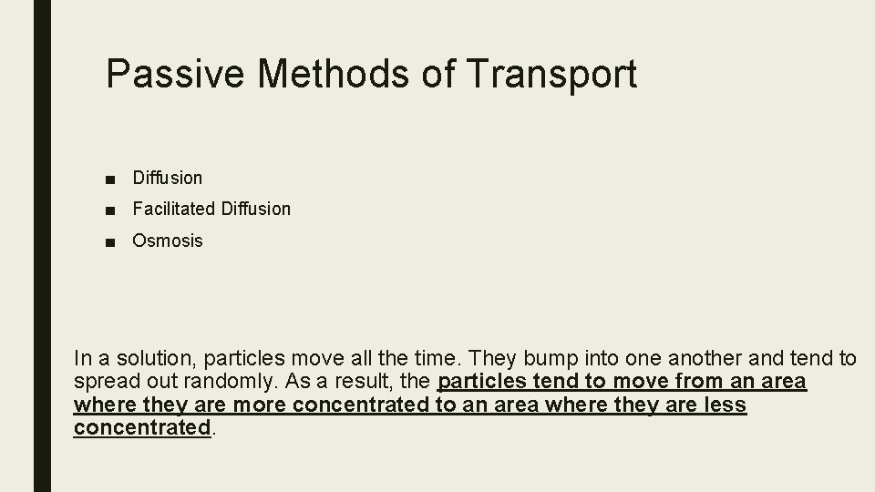 Passive Methods of Transport ■ Diffusion ■ Facilitated Diffusion ■ Osmosis In a solution,