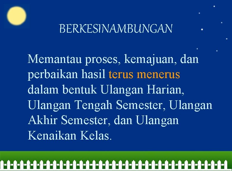 BERKESINAMBUNGAN Memantau proses, kemajuan, dan perbaikan hasil terus menerus dalam bentuk Ulangan Harian, Ulangan